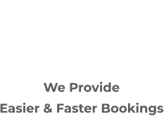 We Provide  Easier & Faster Bookings